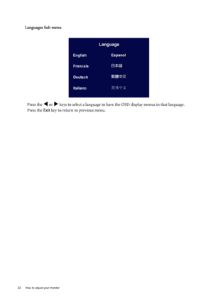 Page 2222  How to adjust your monitor  
Languages Sub menu
Press the 
W or X keys to select a language to have the OSD display menus in that language.
Press the Exit key to return to previous menu.
 