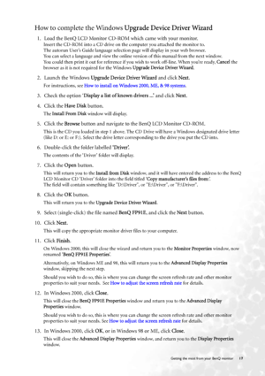 Page 17  17   Getting the most from your BenQ monitor
How to complete the Windows Upgrade Device Driver Wizard
1. Load the BenQ LCD Monitor CD-ROM which came with your monitor.
Insert the CD-ROM into a CD drive on the computer you attached the monitor to.
The autorun User’s Guide language selection page will display in your web browser. 
You can select a language and view the online version of this manual from the next window. 
You could then print it out for reference if you wish to work off-line. When you’re...