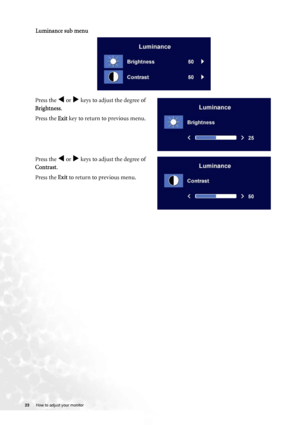 Page 2323 How to adjust your monitor  
Luminance sub menu
Press the W or X keys to adjust the degree of 
Brightness.
Press the Exit key to return to previous menu. 
Press the 
W or X keys to adjust the degree of 
Contrast.
Press the Exit to return to previous menu.
 