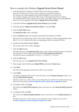 Page 17  17   Getting the most from your BenQ monitor
How to complete the Windows Upgrade Device Driver Wizard
1. Load the BenQ LCD Monitor CD-ROM which came with your monitor.
Insert the CD-ROM into a CD drive on the computer you attached the monitor to.
The autorun User’s Guide language selection page will display in your web browser. 
You can select a language and view the online version of this manual from the next window. 
You could then print it out for reference if you wish to work off-line. When you’re...