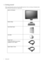 Page 4
4  Getting started  
1. Getting started
When unpacking please check you have the following items. If any are missing or damaged, please 
contact the place of purchase for a replacement.
 
BenQ LCD Monitor
Monitor Base
Quick Start Guide
 
CD-ROM
 
Power Cord
(Picture may differ from product 
supplied for your region)
Signal Cable: D-Sub
 