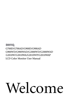 Page 1
Welcome
G700D/G700AD/G900D/G900AD
G900WD/G900WAD/G2000WD/G2000WAD
LCD Color Monitor User ManualG
201 0W/G 2010WA/G20 10W P/G20 10WA P
 