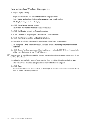 Page 1414  Getting the most from your BenQ monitor  
How to install on Windows Vista systems
1. Open Display Settings.
Right-click the desktop and select Personalize from the popup menu.
Select Display Settings from the Personalize appearance and sounds window. 
The Display Settings window will display.
2. Click the Advanced Settings button. 
The Generic PnP Monitor Properties window will display.
3. Click the Monitor tab and the Properties button.
4. Click Continue in the prompted User Account Control window....