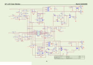 Page 4022″ LCD Color Monitor                                                                         BenQ G2200WE 
40                                                                   
!
C 819
0. 047U F
65G0805473 32
R 805
470 OH M +-5% 1/ 4W
61G1206471
R 816
1M +-5% 1/ 8W
61G0805105  Y
R 825
15 OH M +-5% 1/ 4W 61G1206150
R 842
10 OH M +-5% 1/ 4W
61G1206100
+12V
R 841
 360 OH M +-1% 1/ 8W   
R 806
10K 1/ 8W
61G0805103
C N 803
CONN
033G8021 2E  U
12 HV
LV
I C 801
OZ 9938GN
56G 608 10
12345678910111213141516...