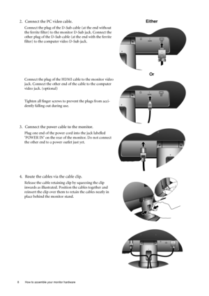 Page 88  How to assemble your monitor hardware  
2. Connect the PC video cable.
Connect the plug of the D-Sub cable (at the end without 
the ferrite filter) to the monitor D-Sub jack. Connect the 
other plug of the D-Sub cable (at the end with the ferrite 
filter) to the computer video D-Sub jack. 
Connect the plug of the HDMI cable to the monitor video 
jack. Connect the other end of the cable to the computer 
video jack. (optional)
Tighten all finger screws to  prevent the plugs from acci-
dently falling out...
