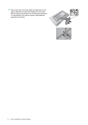 Page 1414  How to assemble your monitor hardware  
 If the screen size is 27 inches, follow the illustration on the 
right to detach the monitor base. Release the screw that 
fixes the stand to the monitor. Use of a flat-head screwdriver 
is recommended. Then pull the monitor stand backward 
away from the monitor.
1
212
3
1
2
 