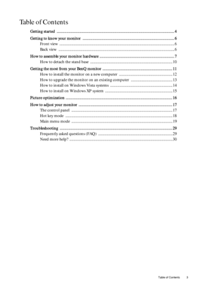 Page 3
Table of Contents 3
Ta b l e  o f  C o n t e n t s
Getting started  ...................................................................................................................... 4
Getting to know your monitor  .. .......................................................................................... 6
Front view  ........................................................................\
............................................ 6
Back view...