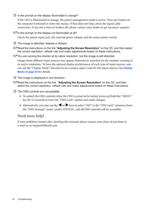 Page 3030 Troubleshooting  
Is the prompt on the display illuminated in orange?
If the LED is illuminated in orange, the power management mode is active. Press any button on 
the computer keyboard or move the mouse. If that does not help, check the signal cable 
connectors. If any pin is bent or broken off, please contact your dealer to get necessary support.
Is the prompt on the display not illuminated at all?
Check the power input jack, the external power adapter and the mains power switch.
The image is...