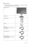 Page 5  5   Getting started
Getting started
When unpacking please check you have the following items. If any are missing or damaged, 
please contact the place of purchase for a replacement.
 
BenQ LCD Monitor
Monitor Base
Quick Start Guide
 
CD-ROM
 
Power Cord
(Picture may differ from product supplied 
for your region.)
Video Cable: D-Sub 
Video Cable: DVI-D
(Optional accessory for models with DVI 
inputs, sold separately)
 