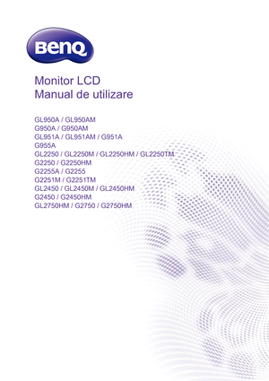 Page 1Monitor LCD
Manual de utilizare
GL950A / GL950AM
G950A / G950AM
GL951A / GL951AM / G951A
G955A
GL2250 / GL2250M / GL2250HM / GL2250TM
G2250 / G2250HM
G2255A / G2255
G2251M / G2251TM
GL2450 / GL2450M / GL2450HM
G2450 / G2450HM
GL2750HM / G2750 / G2750HM
 