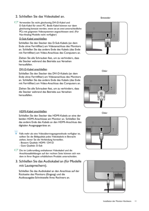 Page 11  11   Installation der Monitor-Hardware
2. Schließen Sie das Videokabel an.
Verwenden Sie nicht gleichzeitig DVI-D-Kabel und 
D-Sub-Kabel für einen PC. Beide Kabel können nur dann 
gleichzeitig benutzt werden, wenn sie an zwei unterschiedliche 
PCs mit geigneten Videosystemen angeschlossen sind. (Für 
Nur-Analog-Modelle nicht verfügbar)
D-Sub-Kabel anschließen
Schließen Sie den Stecker des D-Sub-Kabels (an dem 
Ende ohne Ferritfilter) am Videoanschluss des Monitors 
an. Schließen Sie das andere Ende des...