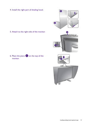 Page 19  19   Installing shading hood (optional step)
4. Install the right part of shading hood.
5. Attach to the right side of the monitor.
6. Place the piece   on the top of the 
monitor.b
d
2
1
e
e
 