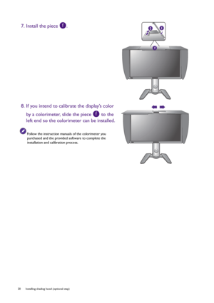 Page 2020  Installing shading hood (optional step)  
7. Install the piece  .
8. If you intend to calibrate the display’s color 
by a colorimeter, slide the piece   to the 
left end so the colorimeter can be installed.
Follow the instruction manuals of the colorimeter you 
purchased and the provided software to complete the 
installation and calibration process.
f21
f
f
 