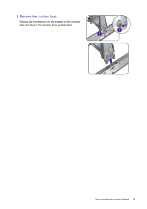 Page 15  15   How to assemble your monitor hardware
3. Remove the monitor base.
Release the thumbscrew on the bottom of the monitor 
base and detach the monitor base as illustrated.
2
1
 