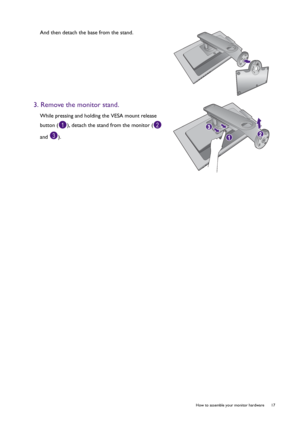 Page 17  17   How to assemble your monitor hardware
And then detach the base from the stand.
3. Remove the monitor stand.
While pressing and holding the VESA mount release 
button ( ), detach the stand from the monitor (  
and ).
OpenOpenLock Lock
12
3
 