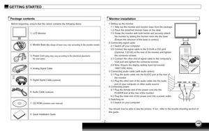 Page 5
- 2 -
GETTING STARTED
1.Setting up the monitor
   1.1 Take out the monitor and monitor base from the package.
   1.2 Place the detached monitor base on the desk.
   1.3 Grasp the monitor with both hands and securely attach 
         the monitor by sliding the monitor neck into the base 
         (Ensure the direction of the base is correct)
2.Connecting signal cable
   2.1 Switch off your computer.
   2.2 Connect the signal cable to the D-SUB or DVI port
         (Optional: T221W) at the rear of the...