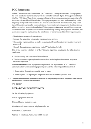 Page 45  45
FCC Statements 
Federal Communications Commission (FCC) Notice (U.S. Only) WARNING: This equipment 
has been tested and found to comply with the limits for a Class B digital device, pursuant to Part 
15 of the FCC Rules. These limits are designed to provide reasonable protection against harmful 
interference in a residential installation. This equipment generates, uses, and can radiate radio 
frequency energy and, if not installed and used in accordance with the instructions, may cause 
harmful...