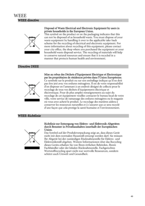 Page 49  49
WEEE 
WEEE directive                                                       
 

Disposal of Waste Electrical and Electronic Equipment by users in 
private households in the European 
Union. 
This symbol on the product or on the packaging indicates that this 
can not be disposed of as household waste. You must dispose of your 
waste equipment by handling it over to the applicable take-back 
scheme for the recycling of electrical and electronic equipment. For 
more information about recycling of this...