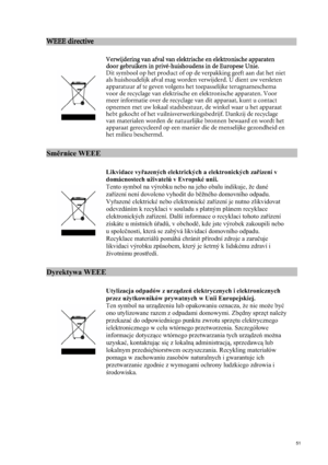 Page 51  51
WEEE directive                                                       
 

Verwijdering van afval van elektrische en elektronische apparaten 
door gebruikers in privé-huishouden
s in de Europese Unie. 
Dit symbool op het product of op de verpakking geeft aan dat het niet 
als huishoudelijk afval mag worden verwijderd. U dient uw versleten 
apparatuur af te geven volgens het toepasselijke terugnameschema 
voor de recyclage van elektrische en elektronische apparaten. Voor 
meer informatie over de...