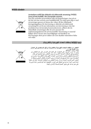 Page 5656   
WEEE-direktiv                                                       
 

Användares avfall från elektrisk och elektronisk utrustning (WEEE) 
inom privata hushåll i den Europeis
ka unionen. 
Den här symbolen på produkten eller på förpackningen visar på att 
det här inte kan sorteras som hushållsavfall. Du måste göra dig av med 
utrustningen genom att lämna den vidare till den tillämpade 
återtagningsplanen för återvinning av elektrisk och elektronisk 
utrustning.För att få mer information om...