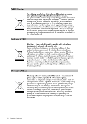 Page 5050 Regulatory Statements  
WEEE directive                                                       
 

Verwijdering van afval van elektrische en elektronische apparaten 
door gebruikers in privé-huishouden
s in de Europese Unie. 
Dit symbool op het product of op de verpakking geeft aan dat het niet 
als huishoudelijk afval mag worden verwijderd. U dient uw versleten 
apparatuur af te geven volgens het toepasselijke terugnameschema 
voor de recyclage van elektrische en elektronische apparaten. Voor 
meer...