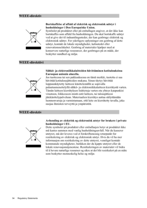 Page 5454 Regulatory Statements  
WEEE-direktiv                                                       
 
 Bortskaffelse af affald af elektrisk og elektronisk udstyr i 
husholdninger i Den Europæiske Union. 
Symbolet på produktet eller på emballagen angiver, at det ikke kan 
bortskaffes som affald fra husholdningen. Du skal bortskaffe udstyr 
ved at give det til indsamlingssteder, der kan genbruge elektrisk og 
elektronisk udstyr. For yderligere oplysninger om genbrug af dette 
udstyr, kontakt de lokale...