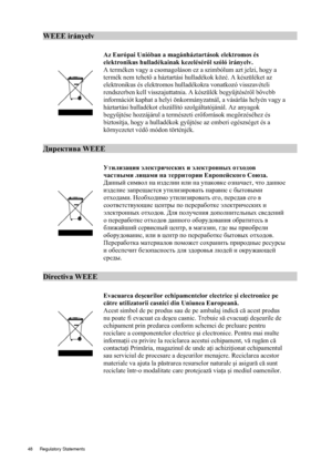 Page 4848 Regulatory Statements  
WEEE irányelv                                                       
 
 
Az Európai Unióban a magánháztartások elektromos és 
elektronikus hulladékainak kezelésérl szóló irányelv. 
A terméken vagy a csomagoláson ez a szimbólum azt jelzi, hogy a 
termék nem tehet  a háztartási hulladékok közé. A készüléket az 
elektronikus és elektromos  hulladékokra vonatkozó visszavételi 
rendszerben kell visszajuttatnia. A készülék begy &jtésér l b vebb 
információt kaphat a helyi...
