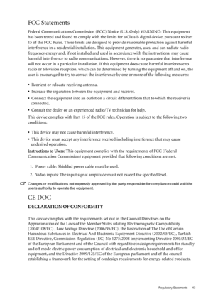 Page 43  43   Regulatory Statements
FCC Statements 
Federal Communications Commission (FCC) Notice (U.S. Only) WARNING: This equipment 
has been tested and found to comply with the limits for a Class B digital device, pursuant to Part 
15 of the FCC Rules. These limits are designed to provide reasonable protection against harmful 
interference in a residential installation. This equipment generates, uses, and can radiate radio 
frequency energy and, if not installed and used in accordance with the instructions,...