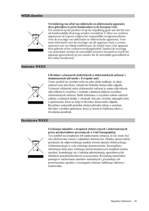 Page 49  49
  Regulatory Statements
WEEE directive           
                    
              
                                    
 
:w
Verwijdering van afval van e lektrische  en elektronische  apparaten 
door g ebruikers  in privé-hui shoude ns in de Europese  Unie. 
Dit symbool op het product of op de verpakking geeft aan dat het niet 
als huishoudelijk afval mag worden  verwijderd. U dient uw versleten 
apparatuur af te geven volgens het toepasselijke terugnameschema 
voor de recyclage van elektrische...