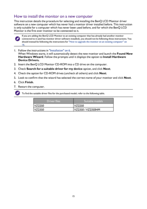 Page 1515
How to install the monitor on a new computer
This instruction details the procedure for selecting and installing the \
BenQ LCD Monitor driver 
software on a new computer which has never had a monitor driver installed before. This instruction 
is only suitable for a computer which has never been used before, and for which the BenQ LCD 
Monitor is the first ever monitor to be connected to it.
If you are adding the BenQ LCD Monitor to an existing computer that has \
already had another monitor...