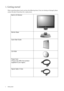 Page 44  Getting started  
1. Getting started
When unpacking please check you have the following items. If any are missing or damaged, please 
contact the place of purchase for a replacement.
 
BenQ LCD Monitor
Monitor Base
Quick Start Guide
 
CD-ROM
 
Power Cord
(Picture may differ from product 
supplied for your region)
Signal Cable: D-Sub
 
