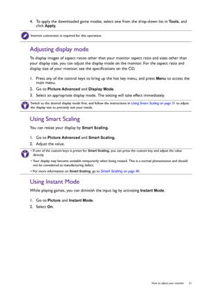 Page 31  31   How to adjust your monitor
4.  To apply the downloaded game modes, select one from the drop-down list in Tools, and 
click 
Apply.
Adjusting display mode
To display images of aspect ratios other than your monitor aspect ratio and sizes other than 
your display size, you can adjust the display mode on the monitor. For the aspect ratio and 
display size of your monitor, see the specifications on the CD.
1.  Press any of the control keys to bring up the hot key menu, and press 
Menu to access the...