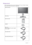 Page 5  5   Getting started
Getting started
When unpacking please check you have the following items. If any are missing or damaged, 
please contact the place of purchase for a replacement.
BenQ LCD Monitor
Monitor Base
Quick Start Guide
 
CD-ROM
 
Power Cord
(Picture may differ from product supplied 
for your region.)
Video Cable: D-Sub 
Video Cable: DVI-D Dual Link
 