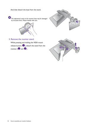 Page 1818  How to assemble your monitor hardware  
And then detach the base from the stand.
The adjustment scale on the monitor base may be damaged 
by excessive force. Please handle with care.
3. Remove the monitor stand.
While pressing and holding the VESA mount 
release button ( ), detach the stand from the 
monitor (  and  ).
Open
OpenLock Lock
23
1
 