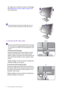 Page 1212  How to assemble your monitor hardware  
You might want to adjust the monitor stand height. 
See Adjusting the monitor height on page 19 for 
more information.
You should position the monitor and angle the screen to 
minimize unwanted reflections from other light sources.
2. Connect the PC video cable.
Do not use both DVI-D cable and D-Sub cable on the same 
PC. The only case in which both cables can be used is if they 
are connected to two different PCs with appropriate video 
systems.
To Connect the...