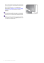 Page 1616  How to assemble your monitor hardware  
Turn on the monitor by pressing the power button 
on the monitor. 
Turn on the computer too, and follow the 
instructions in Getting the most from your BenQ 
monitor on page 24 to install the monitor 
software.
To extend the service life of the product, we recommend 
that you use your computers power management function.
When the monitor is powered on, to prevent overheating, 
do not cover the monitor with the supplied protective cover 
or obstruct the...