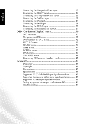 Page 3English
ii Table of Contents
        Connecting the Composite Video input  .................................25
        Connecting the SCART input  .................................................. 26
        Connecting the Component Video input   ..............................26
        Connecting the S-Video input   ................................................27
        Connecting the PC input  ......................................................... 27
        Connecting the DVI input...