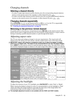 Page 19Using the TV19
Changing channels
Selecting a channel directly
• To select a single-digit channel number directly, press the corresponding channel selection 
button on the remote control. For example, to select channel 8, press  . 
• To select a double-digit channel number directly, press the corresponding channel selection 
buttons on the remote control. For example, to select channel 28, press  ,  .
Changing channels sequentially
Press CHANNEL  or  on the remote control, or CH  or on the TV to...