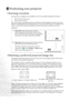 Page 20Positioning your projector 12
Positioning your projector
Choosing a location
Your projector is designed to be installed in one of two possible installation locations: 
1. Floor in front of screen; or
2. Floor at rear of screen
Your room layout or personal preference will dictate which installation location you select. 
Take into consideration the size and position of your screen, the location of a suitable power 
outlet, as well as the location and distance between the projector and the rest of your...