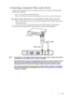 Page 25Connection 25
Connecting a composite Video source device
Examine your Video source device to determine if it has a set of unused composite Video 
output sockets available: 
• If so, you can continue with this procedure.
• If not, you will need to reassess which method you can use to connect to the device.
To connect the projector to an composite Video source device:
1. Take a Video cable and connect one end to the composite Video output socket of the 
Video source device.
2. Connect the other end of the...