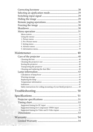 Page 4Table of contents iv
Correcting keystone  ........................................................... 28
Selecting an application mode............................................ 29
Switching input signal ........................................................ 29
Hiding the image  ................................................................ 29
Remote paging operations .................................................. 30
Freezing the image...