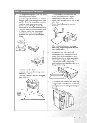 Page 9Important safety instructions 3        
Safety Instructions (Continued)
6. Do not place this projector in any of the 
following environments. 
- Space that is poorly ventilated or confined. 
Allow at least 50 cm clearance from walls 
and free flow of air around the projector. 
- Locations where temperatures may 
become excessively high, such as the 
inside of a car with all windows rolled up.
- Locations where excessive humidity, dust, 
or cigarette smoke may contaminate 
optical components, shortening...