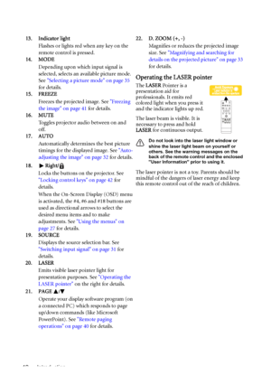 Page 12Introduction 1213. Indicator light
Flashes or lights red when any key on the 
remote control is pressed.
14. MODE
Depending upon which input signal is 
selected, selects an available picture mode. 
See Selecting a picture mode on page 35 
for details. 
15. FREEZE
Freezes the projected image. See Freezing 
the image on page 41 for details.
16. MUTE
Toggles projector audio between on and 
off.
17. AUTO
Automatically determines the best picture 
timings for the displayed image. See Auto-
adjusting the image...