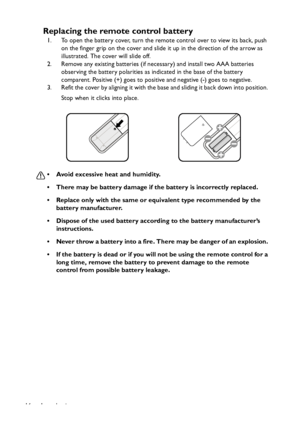 Page 16
Introduction
16
Replacing the remote control battery
1. To open the battery cover, turn the remote control over to view its back, push 
on the finger grip on the cover and slide it up in the direction of the arrow as 
illustrated. The cover will slide off.
2. Remove any existing batteries (if necessary) and install two AAA batteries 
observing the battery polarities as indicated in the base of the battery 
comparent. Positive (+) goes to positive and negative (-) goes to negative.
3. Refit the cover by...