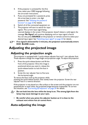 Page 28
Operation
28 4. If the projector is activated for the first 
time, select your OSD language following 
the on-screen instructions.
5. If you are prompted for a password, press  the arrow keys to enter a six digit 
password. See  Utilizing the password 
function on page 33  for details.
6. Switch all of the connected equipment on.
7. The projector will start to search for input  signals. The current input signal being 
scanned displays in the screen. If the projector doesnt detect a valid signal, the...