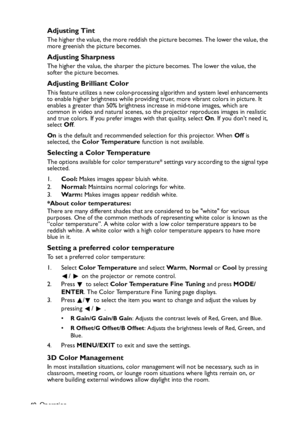 Page 40
Operation
40
Adjusting Tint
The higher the value, the more reddish the picture becomes. The lower the value, the 
more greenish the picture becomes.
Adjusting Sharpness
The higher the value, the sharper the picture becomes. The lower the value, the 
softer the picture becomes.
Adjusting Brilliant Color
This feature utilizes a new color-processing algorithm and system level enhancements 
to enable higher brightness while providing  truer, more vibrant colors in picture. It 
enables a greater than 50%...
