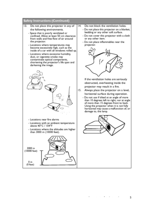 Page 5Important safety instructions 5
  
Safety Instructions (Continued)
13. Do not place this projector in any of 
the following environments.
- Space that is poorly ventilated or 
confined. Allow at least 50 cm clearance 
from walls and free flow of air around 
the projector. 
- Locations where temperatures may 
become excessively high, such as the 
inside of a car with all windows rolled up.
- Locations where excessive humidity, 
dust, or cigarette smoke may 
contaminate optical components, 
shortening the...