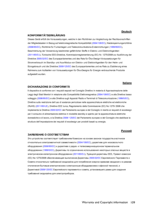 Page 109Warranty and Copyright information
109
Deutsch
KONFORMITÄTSERKLÄRUNG
Dieses Gerät erfüllt die Voraussetzungen, welche in den Richtlinien zur Angleichung der Rechtsvorschriften 
der Mitgliedstaaten in Bezug auf elektromagnetische Kompatibilität (2004/108/EC), Niederspannungsrichtlinie 
(2006/95/EC), Richtlinie für Funkanlagen und Telekommunikations-Endeinrichtungen (1999/95/EC),
Beschränkung der Verwendung bestimmter gefährlicher Stoffe in Elektro- und Elektronikgeräten 
(2011/65/EU), Türkische...