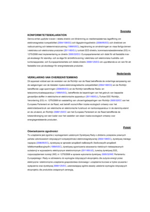 Page 110Warranty and Copyright information 110
Svenska
KONFORMITETSDEKLARATION 
Denna enhet uppfyller kraven i rådets direktiv om tillnärmning av medlemsstaternas lagstiftning om 
elektromagnetisk kompatibilitet (2004/108/EG) och lågspänningsdirektiv (2006/95/EG) och direktivet om 
radioutrustning och teleterminalutrustning (1999/5/EC), begränsning av användningen av vissa farliga ämnen 
i elektriska och elektroniska produkter (2011/65/EU), turkiskt EEE-direktiv, kommissionsbestämmelse (EG) nr. 
1275/2008 med...