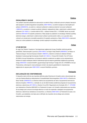 Page 111Warranty and Copyright information
111
ýeština
PROHLÁŠENÍ O SHOD
Toto zaízení odpovídá požadavk$m stanoveným ve smrnici Rady o sbližování právních pedpis$þlenských 
stát$ týkajících se elektromagnetické kompatibility (2004/108/ES), ve smrnici týkající se nízkonapových 
zaízení (2006/95/ES), ve smrnici o rádiových zaízeních a telekomunikaþních koncových zaízeních 
(1999/5/ES), ve smrnici o omezení používání nkterých nebezpeþných látek v elektrických a elektronických...